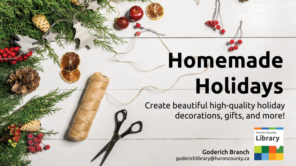 Image of evergreens, Christmas decorations and scissors with text promoting Homemade Holidays at Goderich